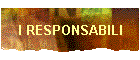 I RESPONSABILI